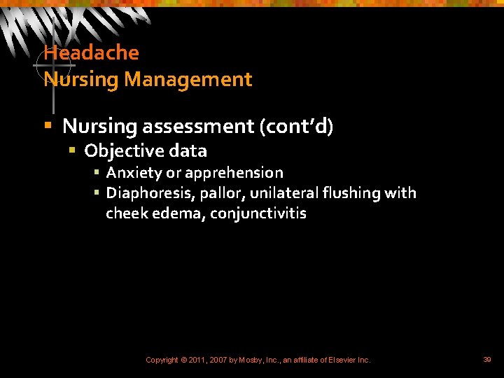 Headache Nursing Management § Nursing assessment (cont’d) § Objective data § Anxiety or apprehension