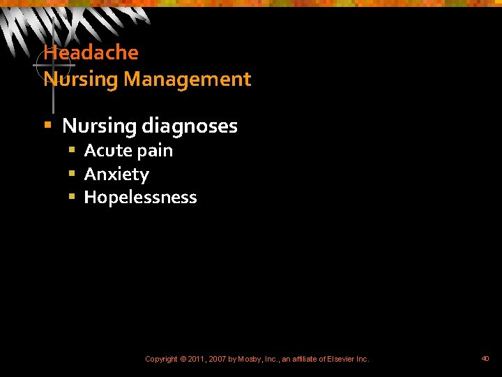 Headache Nursing Management § Nursing diagnoses § Acute pain § Anxiety § Hopelessness Copyright