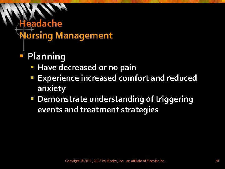 Headache Nursing Management § Planning § Have decreased or no pain § Experience increased