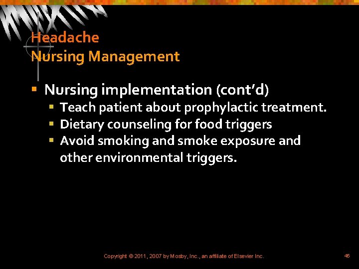 Headache Nursing Management § Nursing implementation (cont’d) § Teach patient about prophylactic treatment. §