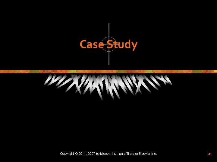 Case Study Copyright © 2011, 2007 by Mosby, Inc. , an affiliate of Elsevier
