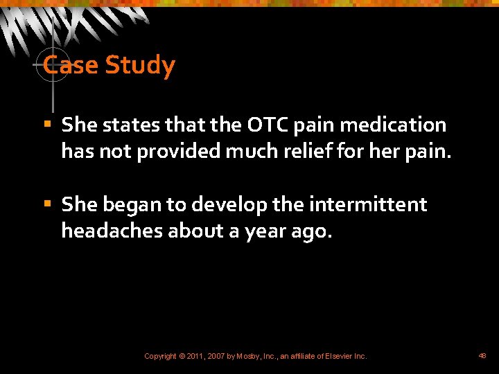 Case Study § She states that the OTC pain medication has not provided much