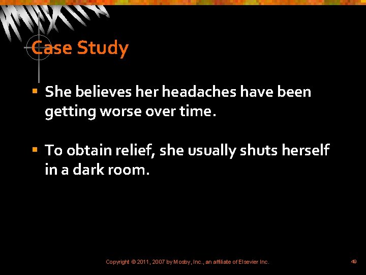 Case Study § She believes her headaches have been getting worse over time. §