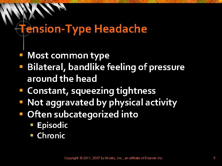 Tension-Type Headache § Most common type § Bilateral, bandlike feeling of pressure around the