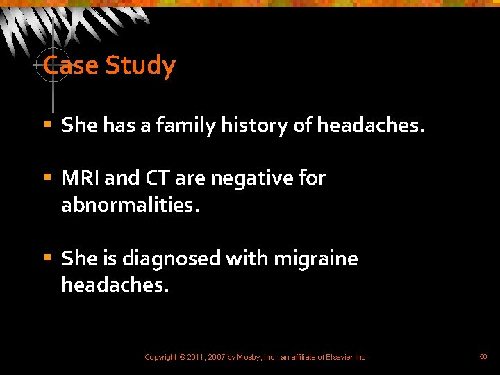 Case Study § She has a family history of headaches. § MRI and CT