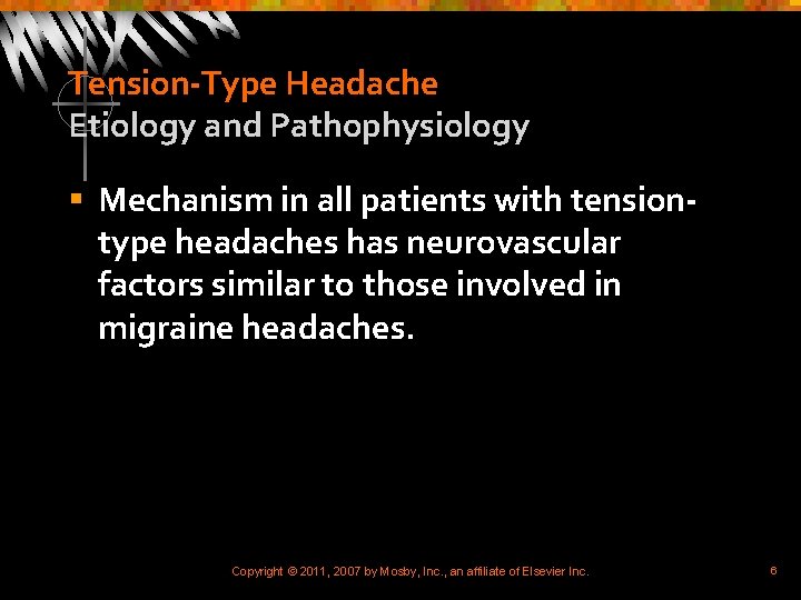 Tension-Type Headache Etiology and Pathophysiology § Mechanism in all patients with tensiontype headaches has