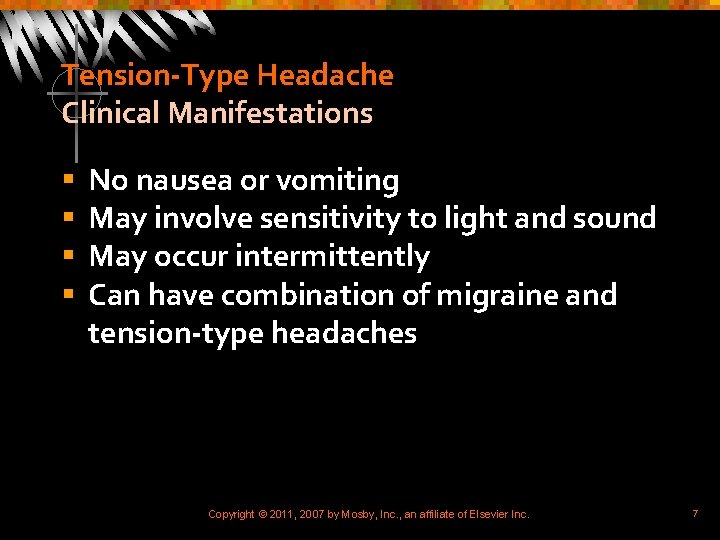 Tension-Type Headache Clinical Manifestations § § No nausea or vomiting May involve sensitivity to