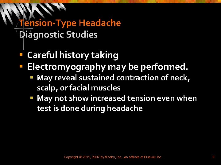 Tension-Type Headache Diagnostic Studies § Careful history taking § Electromyography may be performed. §