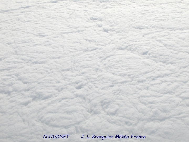 CLOUDNET J. L. Brenguier Météo-France 