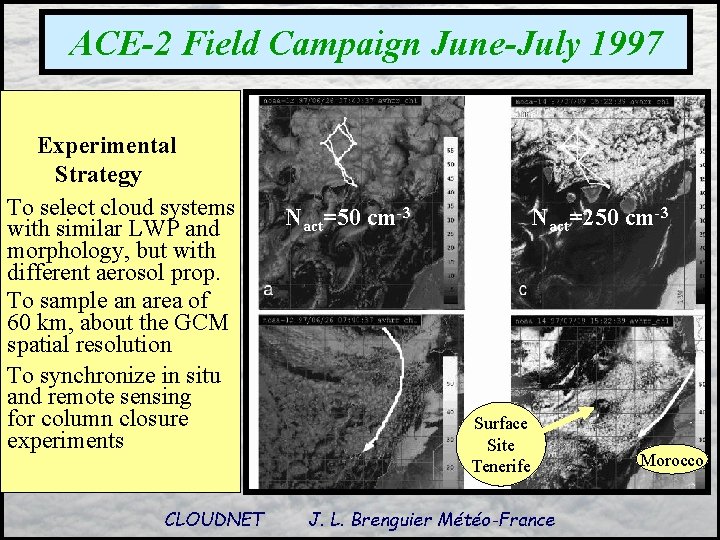 ACE-2 Field Campaign June-July 1997 Experimental Strategy To select cloud systems with similar LWP