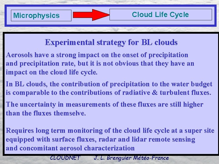 Microphysics Cloud Life Cycle Experimental strategy for BL clouds Aerosols have a strong impact