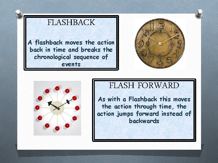 FLASHBACK A flashback moves the action back in time and breaks the chronological sequence