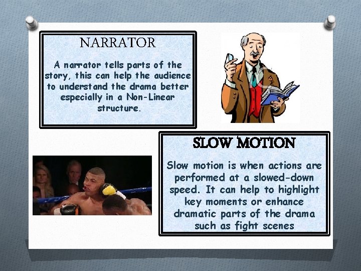 NARRATOR A narrator tells parts of the story, this can help the audience to