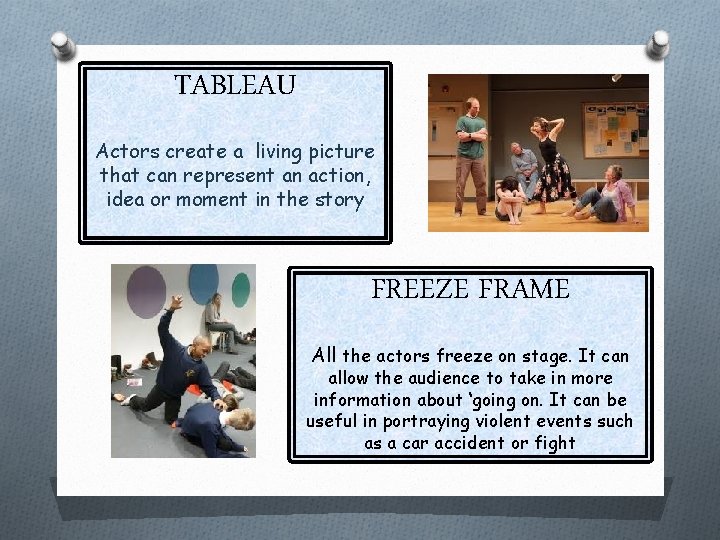 TABLEAU Actors create a living picture that can represent an action, idea or moment