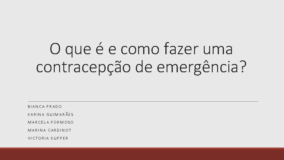 O que é e como fazer uma contracepção de emergência? BIANCA PRADO KARINA GUIMARÃES