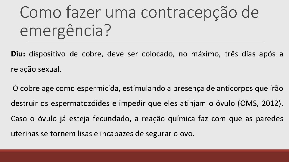 Como fazer uma contracepção de emergência? Diu: dispositivo de cobre, deve ser colocado, no