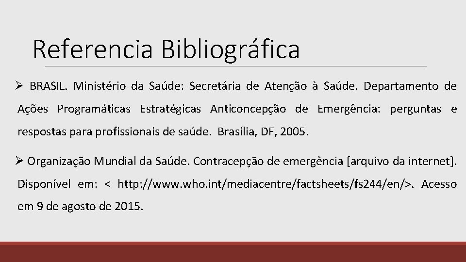 Referencia Bibliográfica Ø BRASIL. Ministério da Saúde: Secretária de Atenção à Saúde. Departamento de