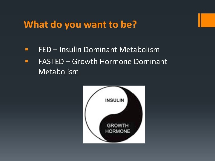 What do you want to be? § § FED – Insulin Dominant Metabolism FASTED