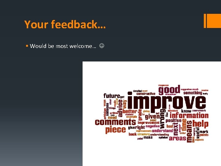 Your feedback… § Would be most welcome… 