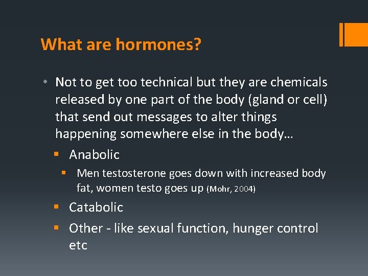 What are hormones? • Not to get too technical but they are chemicals released