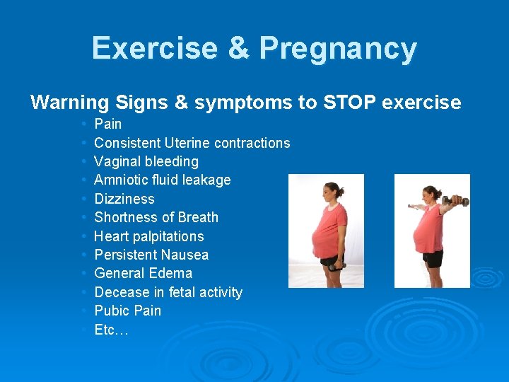 Exercise & Pregnancy Warning Signs & symptoms to STOP exercise • • • Pain