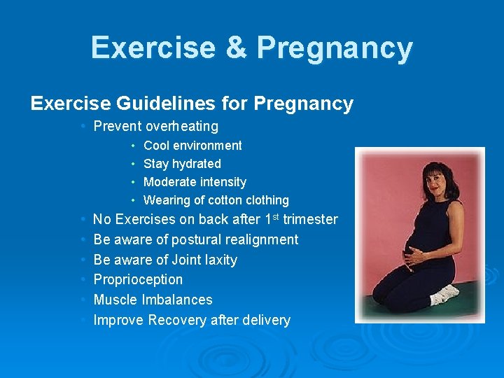 Exercise & Pregnancy Exercise Guidelines for Pregnancy • Prevent overheating • • • Cool