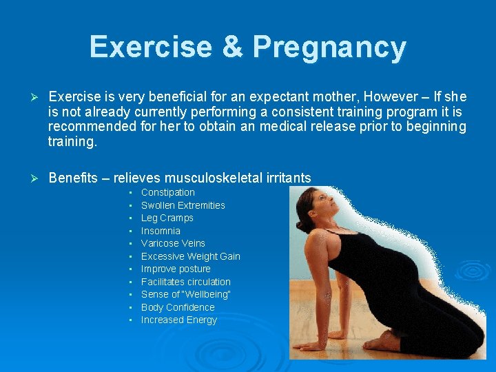Exercise & Pregnancy Ø Exercise is very beneficial for an expectant mother, However –