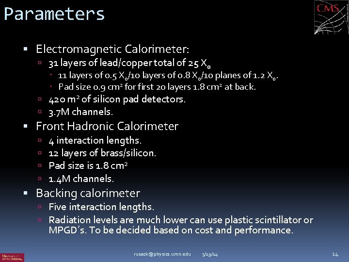 Parameters Electromagnetic Calorimeter: 31 layers of lead/copper total of 25 Xo 11 layers of
