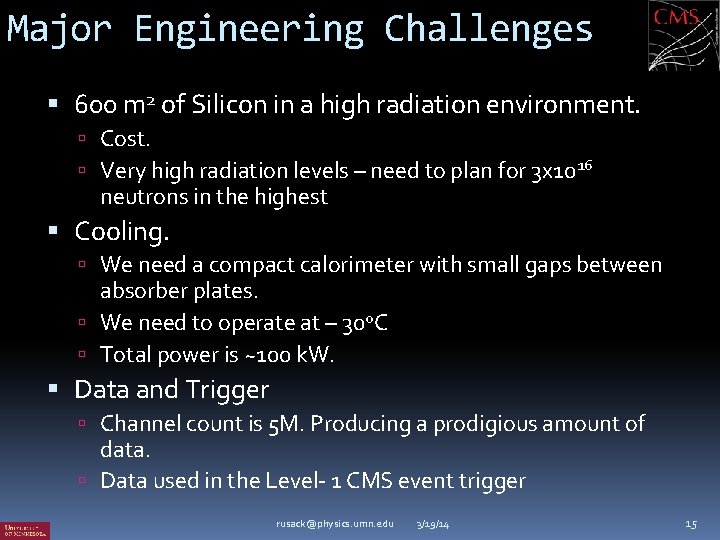 Major Engineering Challenges 600 m 2 of Silicon in a high radiation environment. Cost.