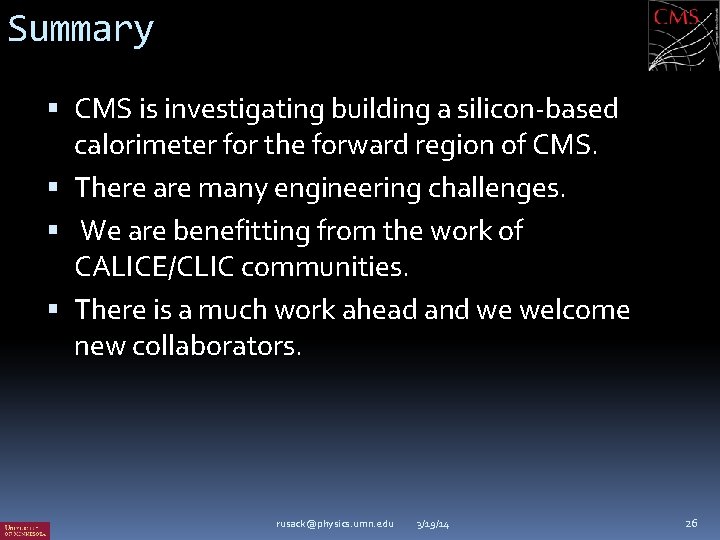 Summary CMS is investigating building a silicon-based calorimeter for the forward region of CMS.