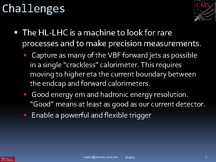 Challenges The HL-LHC is a machine to look for rare processes and to make