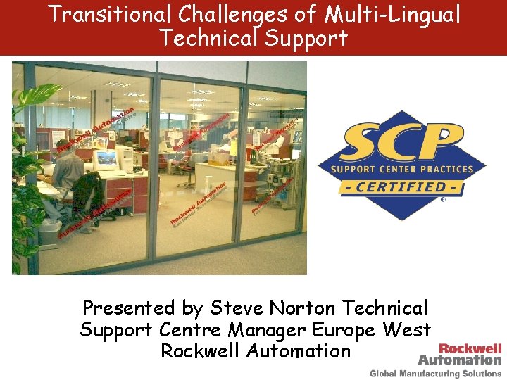 Transitional Challenges of Multi-Lingual Technical Support Presented by Steve Norton Technical Support Centre Manager