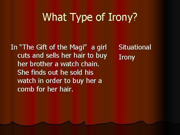 What Type of Irony? In “The Gift of the Magi” a girl cuts and