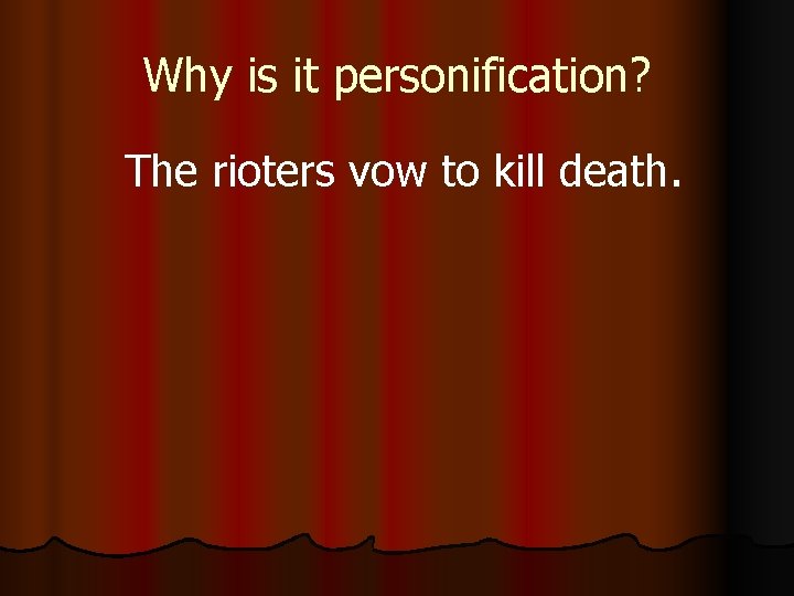 Why is it personification? The rioters vow to kill death. 