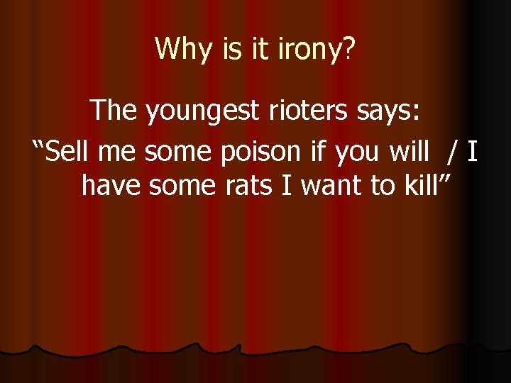 Why is it irony? The youngest rioters says: “Sell me some poison if you