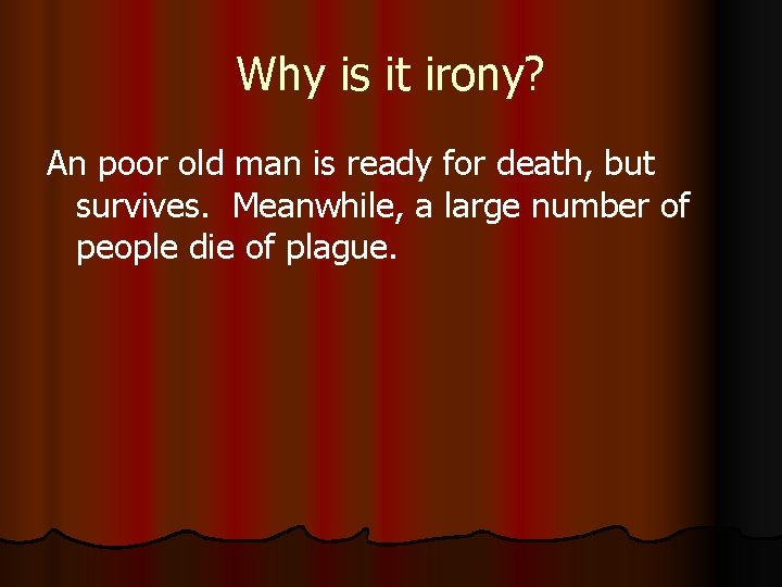 Why is it irony? An poor old man is ready for death, but survives.