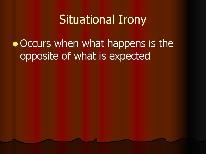 Situational Irony l Occurs when what happens is the opposite of what is expected