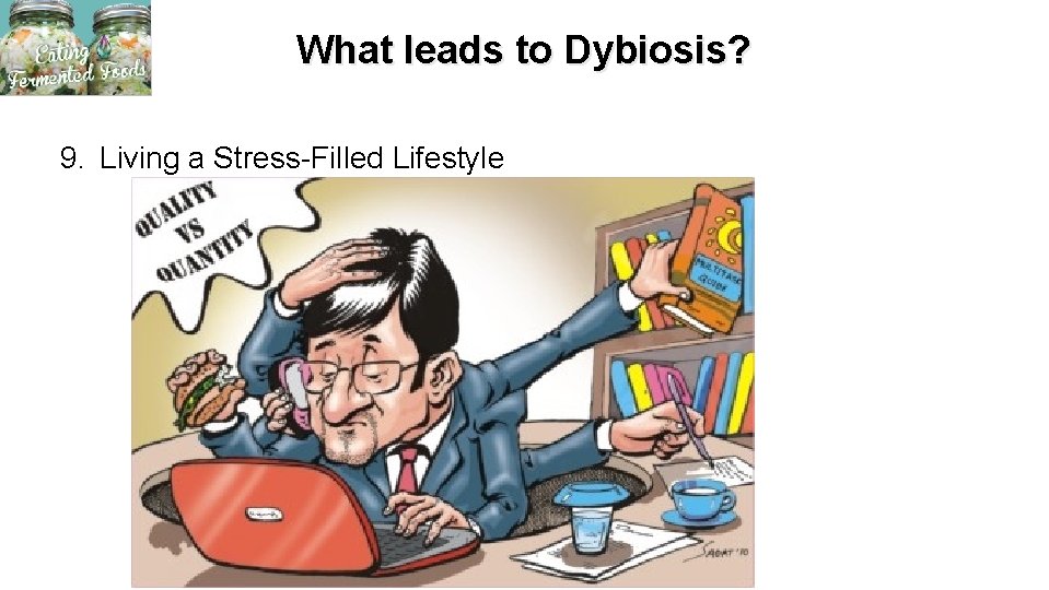 What leads to Dybiosis? 9. Living a Stress-Filled Lifestyle 