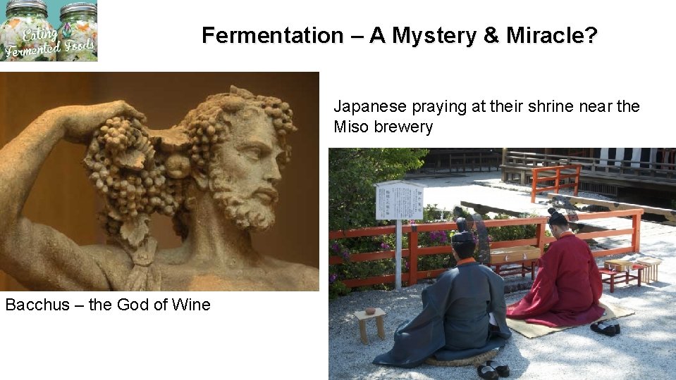 Fermentation – A Mystery & Miracle? Japanese praying at their shrine near the Miso