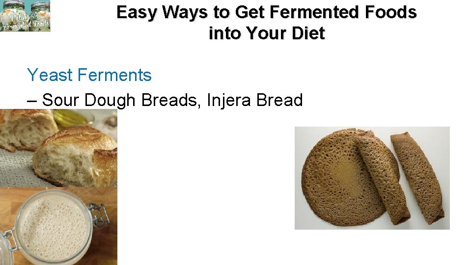 Easy Ways to Get Fermented Foods into Your Diet Yeast Ferments – Sour Dough