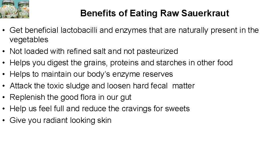 Benefits of Eating Raw Sauerkraut • Get beneficial lactobacilli and enzymes that are naturally