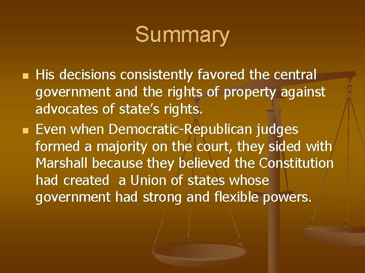 Summary n n His decisions consistently favored the central government and the rights of