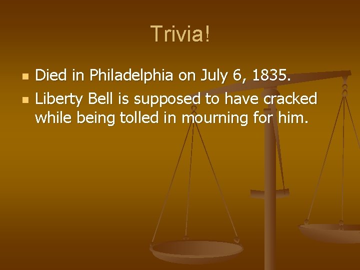 Trivia! n n Died in Philadelphia on July 6, 1835. Liberty Bell is supposed