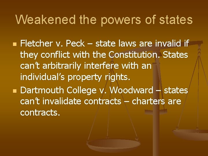 Weakened the powers of states n n Fletcher v. Peck – state laws are