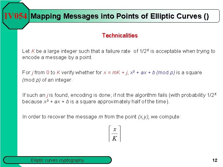 IV 054 Mapping Messages into Points of Elliptic Curves () Technicalities Let K be