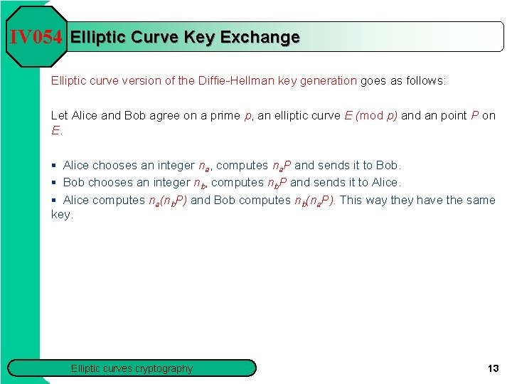 IV 054 Elliptic Curve Key Exchange Elliptic curve version of the Diffie-Hellman key generation