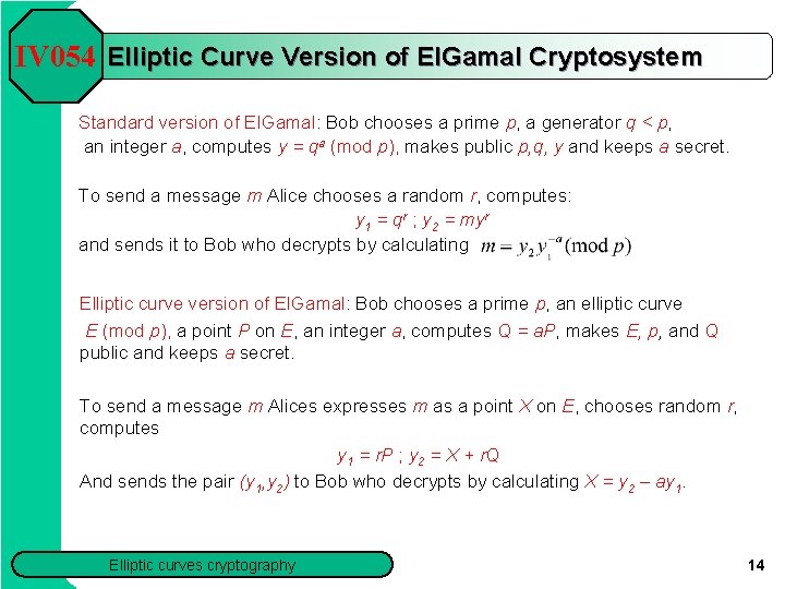 IV 054 Elliptic Curve Version of El. Gamal Cryptosystem Standard version of El. Gamal: