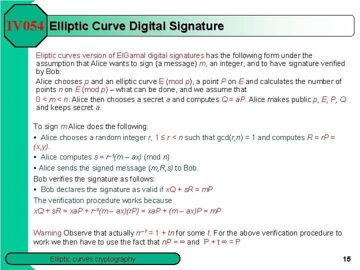 IV 054 Elliptic Curve Digital Signature Eliptic curves version of El. Gamal digital signatures
