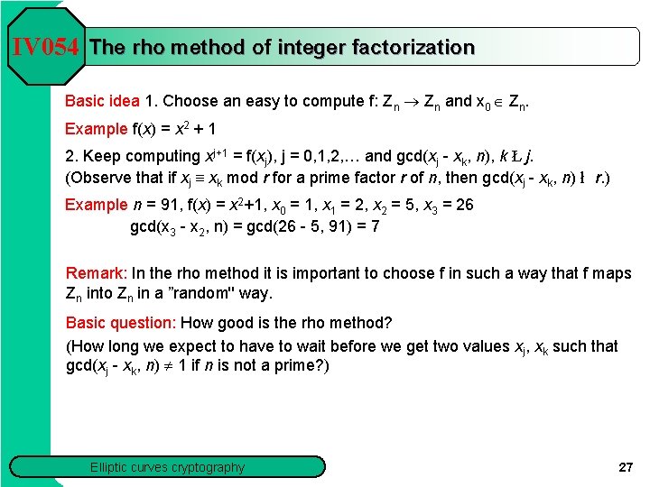 IV 054 The rho method of integer factorization Basic idea 1. Choose an easy