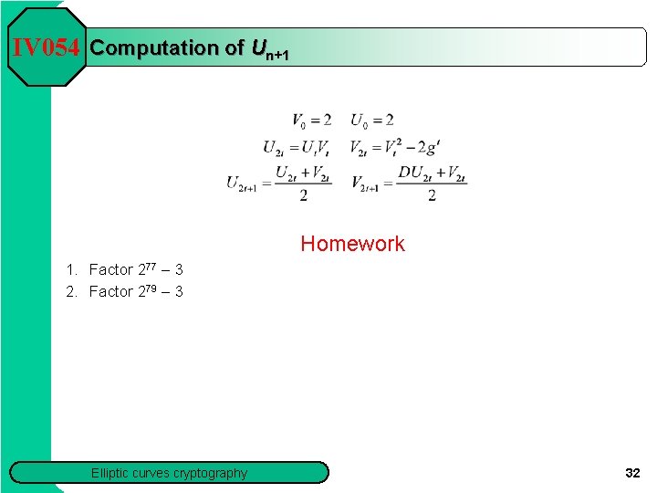 IV 054 Computation of Un+1 Homework 1. Factor 277 – 3 2. Factor 279